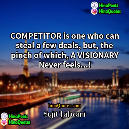 Sujit Lalwani Quotes | COMPETITOR is one who can steal a